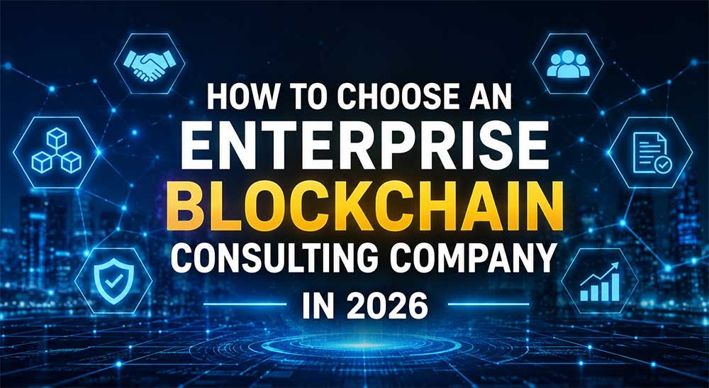 How to Choose an Enterprise Blockchain Consulting Company in 2026